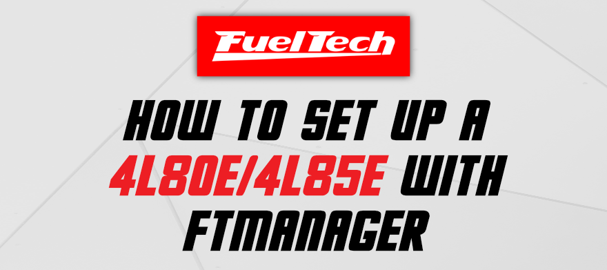 How to setup a 4L80E/4L85E with FTManager